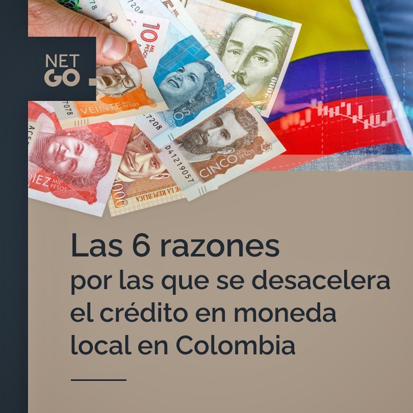 Las 6 razones por las que se desacelera el crédito en moneda local en Colombia