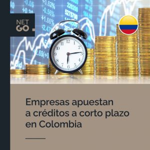 Empresas apuestan a créditos a corto plazo en Colombia
