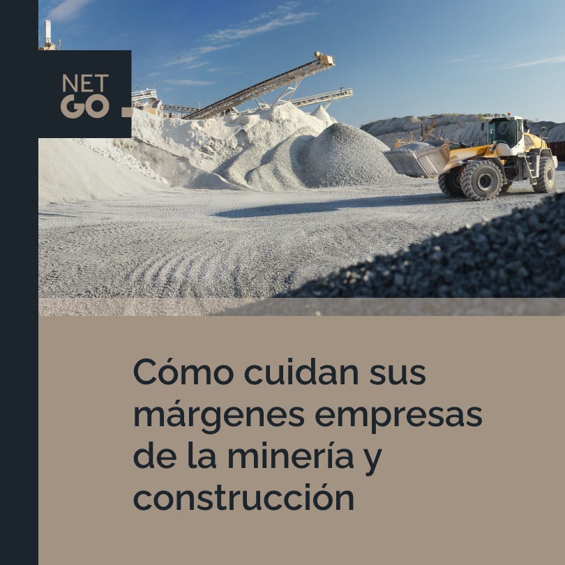 Cómo cuidan sus márgenes empresas de la minería y construcción